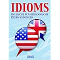 IDIOMS englische und amerikanische Redewendungen: Englische und Amerikanische Redenwendungen
