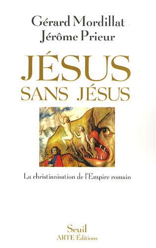 Jésus sans Jésus : La christianisation de l Empire romain