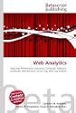 Web Analytics: Data; Key Performance Indicators; Computer Software; JavaScript; Web Browser; Server Log; Web Log Analysis by Lambert M. Surhone; Miriam T. Timpledon; Susan F. Marseken