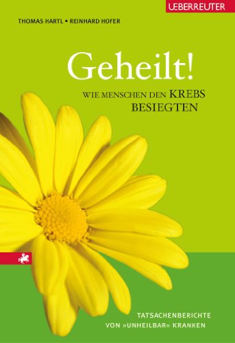 Geheilt!: Wie Menschen den Krebs besiegten (German Edition)