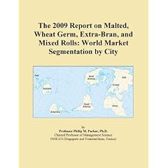 The 2009 Report on Malted, Wheat Germ, Extra-Bran, and Mixed Rolls: World Market Segmentation by City