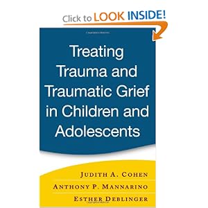 Click here to buy Treating Trauma and Traumatic Grief in Children and Adolescents by Judith A. Cohen MD, Anthony P. Mannarino, and Esther Deblinger PhD.