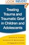 Treating Trauma and Traumatic Grief in Children and Adolescents