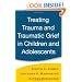 Treating Trauma and Traumatic Grief in Children and Adolescents
