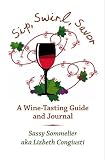 Sip, Swirl, Savor: A Wine -Tasting Guide and Journal (Volume 1)