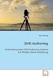 DVD Authoring: Entwicklung eines DVD Authoring Systems mit flexibler Menue-Gestaltung (German Edition)