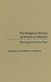 The Religious History of American Women: Reimagining the Past