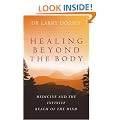 Healing Beyond The Body: Medicine and the Infinite Reach of the Mind