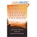 Healing Beyond the Body: Medicine and the Infinite Reach of the Mind