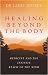 Healing Beyond the Body: Medicine and the Infinite Reach of the Mind