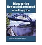 Discovering NewcastleGateshead : a walking guide to NewcastleGateshead plus parkland strolls and visits to coastal attractions