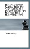 History of British Guiana, from the Year 1668 to the Present Time