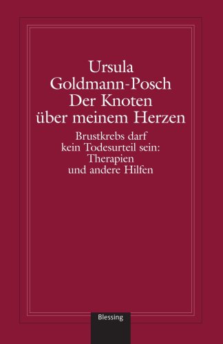 Der Knoten Uber Meinem Herzen: Brustkrebs Darf Kein Todesurteil Sein: Therapien Und Andere Hilfen