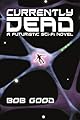 Currently Dead: A Futuristic Sci-Fi Novel