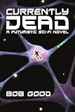 Currently Dead: A Futuristic Sci-Fi Novel