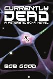 Currently Dead: A Futuristic Sci-Fi Novel
