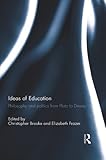 Ideas of education : philosophy and politics from Plato to Dewey
