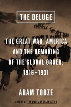 Adam Tooze: The Deluge : The Great War, America and the Remaking of the Global Order, 1916-1931 (Hardcover); 2014 Edition