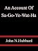 An Account Of Sa-Go-Ye-Wat-Ha  - John N.Hubbard