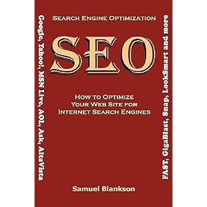 Search Engine Optimization (Seo) How to Optimize Your Website for Internet Search Engines (Google, Yahoo!, Msn Live, AOL, Ask, AltaVista, Fast, Gigabl [SEARCH ENGINE OPTIMIZATION (SE]