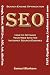 Search Engine Optimization (Seo) How to Optimize Your Website for Internet Search Engines (Google, Yahoo!, Msn Live, AOL, Ask, AltaVista, Fast, Gigabl [SEARCH ENGINE OPTIMIZATION (SE]