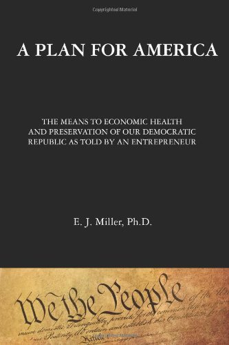 a plan for america the means to economic health and preservation of our democratic republic as told by an entrepreneur