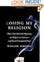 Losing My Religion: How I Lost My Faith Reporting on Religion in America and Found Unexpected Peace