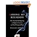 Losing My Religion: How I Lost My Faith Reporting on Religion in America and Found Unexpected Peace