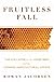 Fruitless fall : the collapse of the honeybee and the coming agricultural crisis