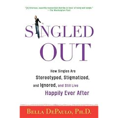Singled Out: How Singles Are Stereotyped, Stigmatized, and Ignored, and Still Live Happily Ever After