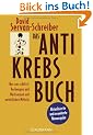 Das Antikrebs-Buch: Was uns sch�tzt: Vorbeugen und Nachsorgen mit nat�rlichen Mitteln