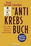 Das Antikrebs-Buch: Was uns sch&uuml;tzt: Vorbeugen und Nachsorgen mit nat&uuml;rlichen Mitteln - David Servan-Schreiber