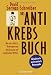 Produkt-Bild: Das Antikrebs-Buch: Was uns sch&uuml;tzt: Vorbeugen und Nachsorgen mit nat&uuml;rlichen Mitteln