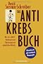 Das Antikrebs-Buch: Was uns sch�tzt: Vorbeugen und Nachsorgen mit nat�rlichen Mitteln