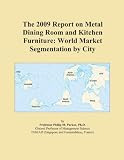 The 2009 Report on Metal Dining Room and Kitchen Furniture: World Market Segmentation by City