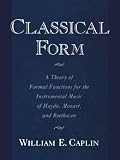 Classical Form: A Theory of Formal Functions for the Instrumental Music of Haydn, Mozart, and Beethoven