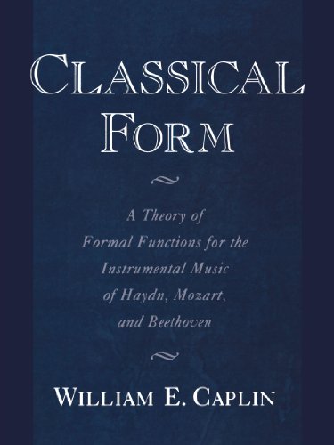Classical Form: A Theory of Formal Functions for the Instrumental Music of Haydn, Mozart, and Beethoven