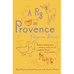 A Pig in Provence: Good Food and Simple Pleasures in the South of France