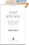 Start with Why: How Great Leaders Inspire Everyone to Take Action