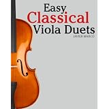 Easy Classical Viola Duets: Featuring music of Bach, Mozart, Beethoven, Vivaldi and other composers.
