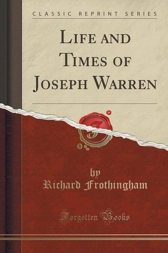 Life and Times of Joseph Warren (Classic Reprint)