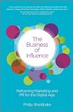 The Business of Influence: Reframing Marketing and PR for the Digital Age