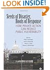 Seeds of Disaster, Roots of Response: How Private Action Can Reduce Public Vulnerability