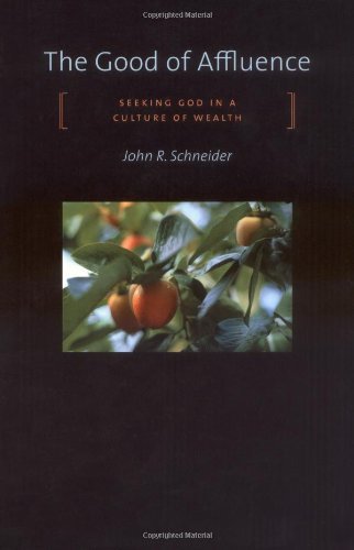 The Good of Affluence: Seeking God in a Culture of Wealth