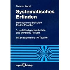 Systematisches Erfinden: Methoden und Beispiele f�r den Praktiker