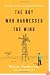 The Boy Who Harnessed the Wind: Creating Currents of Electricity and Hope