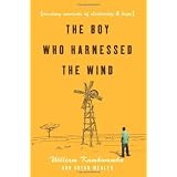 The Boy Who Harnessed the Wind: Creating Currents of Electricity and Hope ~ Bryan Mealer