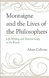 Montaigne and the lives of the philosophers : life writing and transversality in the Essais