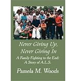 Produkt-Bild: (NEVER GIVING UP, NEVER GIVING IN: A FAMILY FIGHTING TO THE END: A STORY OF A.L.S.) BY Woods, Pamela M.(Author)Paperback Mar-2011