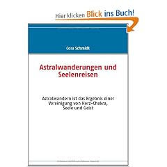 Astralwanderungen und Seelenreisen: Astralwandern ist das Ergebnis einer Vereinigung von Herz-Chakra, Seele und Geist